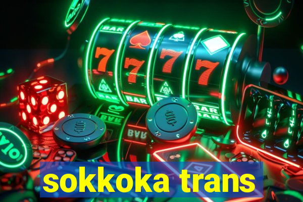 sokkoka trans